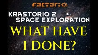 WHAT HAVE I DONE? Factorio Space Exploration Krastorio 2 SE+K2