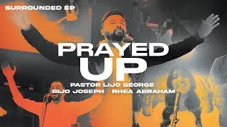PRAYED UP | SURROUNDED EP (Spoken Word) | PR. LIJO GEORGE | RHEA ABRAHAM | BIJO JOSEPH