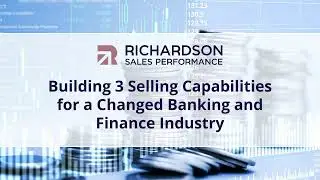 Building 3 Selling Capabilities for a Changed Banking and Finance Industry