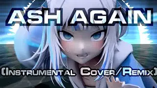 [Music] Gawr Gura, Casey Edwards - Ash Again (Instrumental cover/remix)