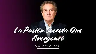El Secreto Sexual de Octavio Paz Que Cambió Su Poesía para Siempre