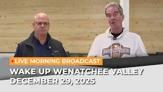 December 29, 2025 | Wake Up Wenatchee Valley