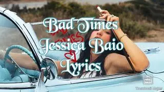 Bad Times (Lyrics) - Jessica Baio