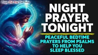 NIGHT PRAYER TONIGHT🙏 Peaceful Bedtime Prayers From Psalms To Help You Sleep Blessed