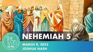 NEHEMIAH 5 / Joshua Nash / The Well Los Osos