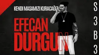 EFECAN DURGUN 3.BÖLÜM | KENDİ MASAMIZI KURACAĞIZ! | KEKV 1.0