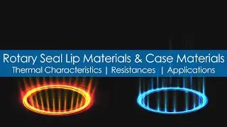 Rotary Seal Lip Materials and Case Materials - Thermal Characteristics | Resistances | Applications