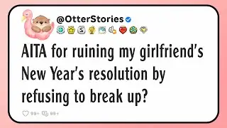 AITA for ruining my girlfriend’s New Year’s resolution by refusing to break up?