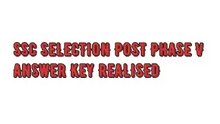 SSC SELECTION POST PHASE V 2018||TENTATIVE ANSWER KEY OUT||SSC SELECTION POST PHASE V ANSWER KEY
