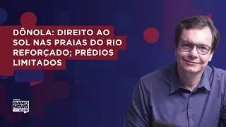 D&ocirc;nola: Direito ao sol nas praias do Rio refor&ccedil;ado; pr&eacute;dios limitados