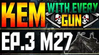 LIVE Kem with Every Gun Episode 3 M27