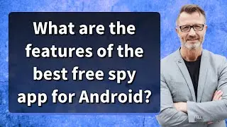 What are the features of the best free spy app for Android?
