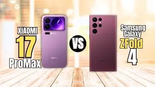 Xiaomi 17 Pro Max VS Samsung Galaxy Z Fold 4