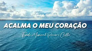 Acalma o meu coração| Fundo musical para oração| Instrumental Piano e cello | Devocional