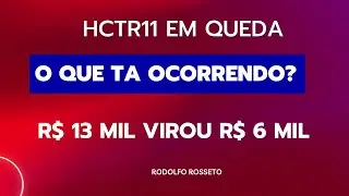 HCTR11 EM CRISE? - O QUE EST&Aacute; OCORRENDO COM OS FUNDOS IMOBILI&Aacute;RIOS? &Eacute; HORA DE VENDER TUDO?