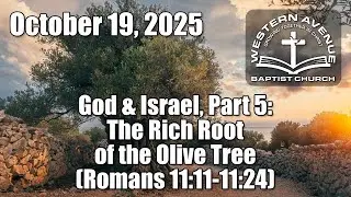 Sunday Service - Oct 19, 2025 (The Rich Root of the Olive Tree; Rom 11:11-24)
