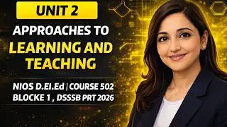 #12 NIOS D.El.Ed Course 502 Block-1 Unit-2 | Approaches to Learning & Teaching | DSSSB PRT 2026