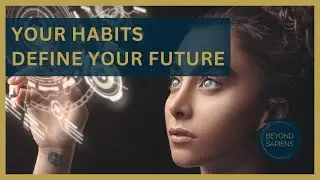 Habits are the Key for Your Future, Skills & Goals | Beyond Sapiens