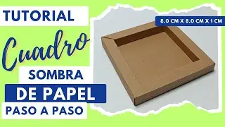 How to make a Shadow Box Frame | Tutorial | Cuadro Sombra de papel | 8 cm x 8 cm x 1cm