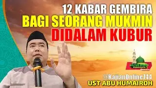 12 KABAR GEMBIRA BAGI MUK'MIN DIDALAM KUBUR/USTADZ ABU HUMAIROH @KajianOnline744