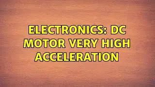 Electronics: DC Motor very high acceleration (3 Solutions!!)