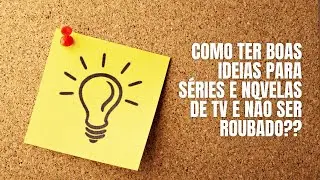 Como ter boas IDEIAS para SERIES e NOVELAS e n&atilde;o ser roubado?