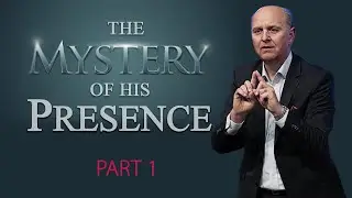 The Mystery of His Presence - Part 1 | Ps. Sergey Golovey | CFC, Sacramento