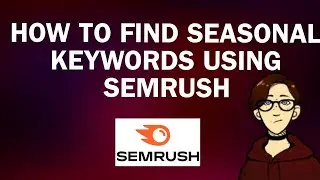 How to Find Seasonal Keywords Using SEMrush
