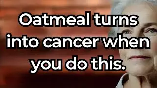 Doctor Warning! OATMEAL WILL TURN INTO POISONOUS SUBSTANCE if you make any of the following mistakes
