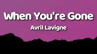 Avril Lavigne - When You're Gone (Lyrics)