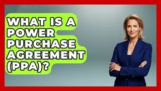 What Is A Power Purchase Agreement (PPA)? - Law School Prep Hub