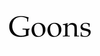 How to Pronounce Goons