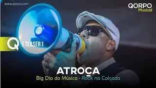 Atro&ccedil;a  - Big dia da M&uacute;sica 2018 | Rock na Cal&ccedil;ada