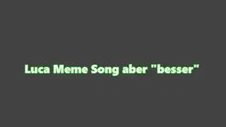 Luca Meme Song aber 