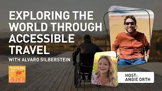 Exploring the World Through Accessible Travel With Alvaro Silberstein