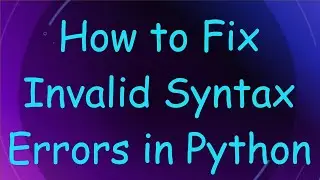 How to Fix Invalid Syntax Errors in Python