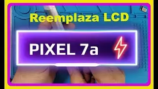 PIXEL 7a de Google Como cambiar Display LCD Pantalla