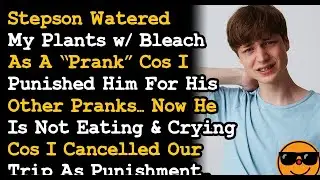 Cancelled Our Trip To Punish Stepson Who Watered My Plants w Bleach As Prank, Now He's Crying AITA