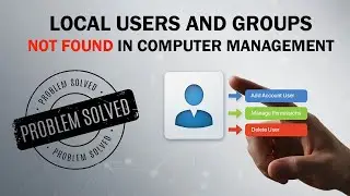 Can't Find Local Users and Groups in Windows? Try This
