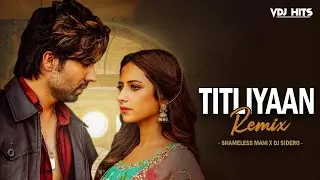 Titliyaan ( Remix ) - Shameless Mani x DJ Sidero | VDJ HITS | Harrdy Sandhu | Sargun Mehta