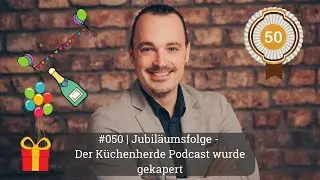 #050 Jubil&auml;umsfolge - Der K&uuml;chenherde Podcast wurde gekapert