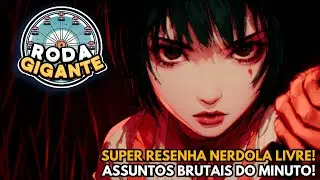 RODA GIGANTE: PREPARE SUAS INDECISÕES QUE A RESENHA VAI COMEÇAR!