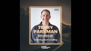 43: Terry Parkman | Claiming God's Calling