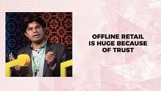 Offline Retail is huge because of trust
