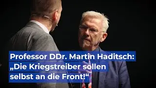 Prof. DDr. Martin Haditsch: &bdquo;Die Kriegstreiber sollen selbst an die Front!&ldquo;