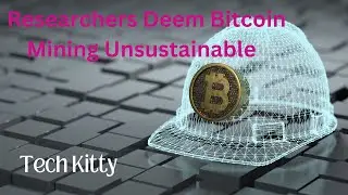 Researchers Find Bitcoin Mining is Environmentally Unsustainable
