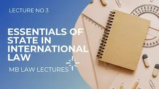 ESSENTIALS OF STATE IN INTERNATIONAL LAW | LECTURE NO 3 | MB LAW LECTURES