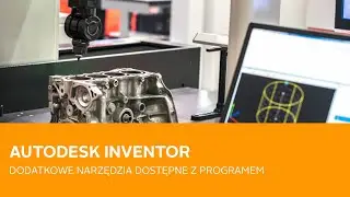 Autodesk Inventor – dodatkowe narzędzia dostępne z programem