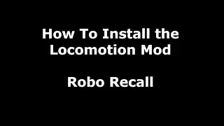How to install the Robo Recall Locomotion Mod