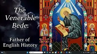 The Venerable Bede Father of English History